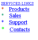 Text Box: SERVICES-LINKS*    Products*    Sales*    Support*    Contacts